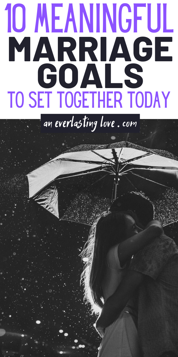 10 Marriage Goals To Set For A Stronger Closer Relationship An Everlasting Love